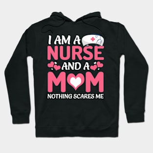 I Am A Nurse And A Mom Nothing Scares Me Mother'S Day Hoodie